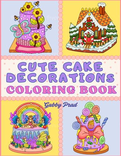 Cute Cake Decorations: Bold and Easy Coloring Book for Fun and Easy Coloring. A Sweet Treats Coloring Book for Kids and Adults. (Food and Sweets Coloring Books for Adults)