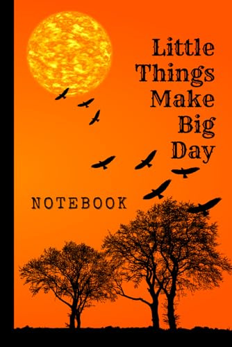 Little Things Make Big Day: Great Inspirational And Motivational Notebook To Write In | Cool Notebook- Journal For Work | Appreciation Gift For Work ... (It's Me, Your Motivation - energized series)