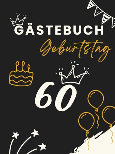 Gästebuch Geburtstag 60: Erinnerungsbuch für Glückwünsche, Fotos und persönliche Nachrichten zur Geburtstagsfeier.