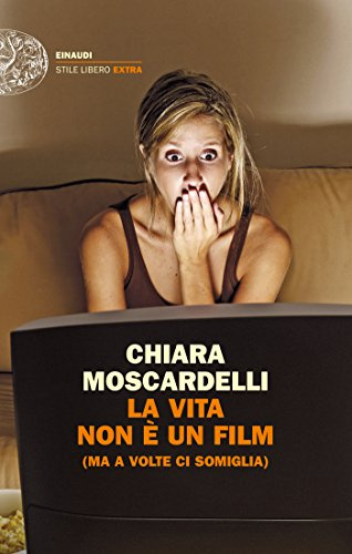 La vita non è un film: (ma a volte ci somiglia) (Einaudi. Stile libero extra)