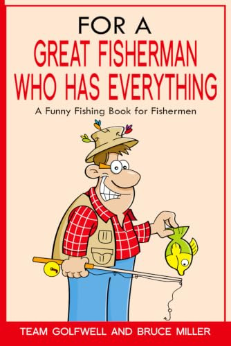 For a Great Fisherman Who Has Everything: A Funny Fishing Book for Fishermen