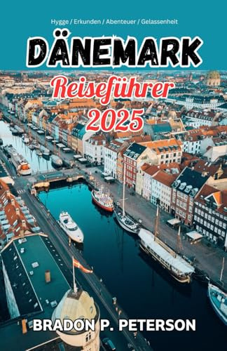 Dänemark Reiseführer 2025: Entdecken Sie die Geheimnisse Dänemarks: Ihr Insider-Leitfaden zum skandinavischen Leben