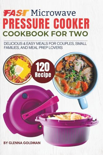 Fast Microwave Pressure Cooker Cookbook for Two: 120 Delicious & Easy Meals for Couples, Small Families, and Meal Prep Lovers
