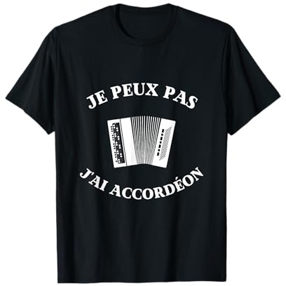 Je peux pas j'ai accordéon humour musique homme femme T-Shirt