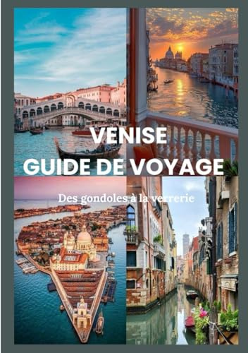 VENISE GUIDE DE VOYAGE 2025: Des gondoles à la verrerie : itinéraires, découvertes et secrets locaux (Updated Low Budget 2026 Travel Guides)