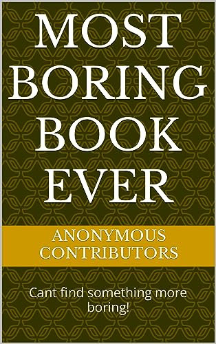 Most Boring Book EVER: Cant find something more boring! (English Edition)