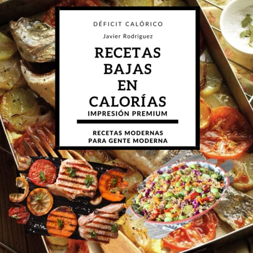 Libro de Recetas Bajas en Calorías: Una guía completa con recetas deliciosas y saludables para una dieta de déficit calórico (Recetas Modernas para Gente Moderna)