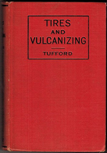 Tires and Vulcanizing : A Comprehensive and Practical Manual of Rubber Tires, Tire Repairing and Vulcanizing.