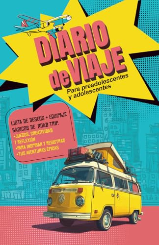 Diario de Viaje para Preadolescentes y Adolescentes: Lista de Deseos y de Equipaje, Básicos de Road Trip, Juegos y Propuestas Creativas para Inspirar ... de Aventuras Épicas y Recuerdos Inolvidables