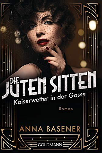 Die juten Sitten - Kaiserwetter in der Gosse: Roman