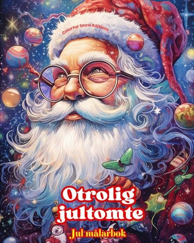 Otrolig jultomte - Jul målarbok - Härliga vinter- och jultomteillustrationer att njuta av: En idealisk bok för att tillbringa den trevligaste julen i ditt liv