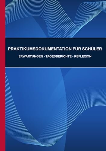Praktikumsdokumentation für Schüler - Erwartungen - Tagesberichte - Reflexion: Praktikumsheft für das Schülerpraktikum - Schule - Beruf entdecken - ... - Ausfüllbuch mit 80 Seiten