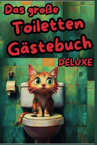 Das große Toiletten Gästebuch Deluxe: Das interaktive Toiletten Buch für Sitzfeste und Leselustige. Das ideale Accessoire für alle, die ihre Klopausen unvergesslich machen wollen.