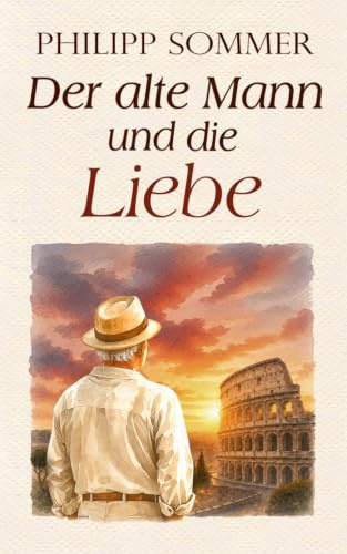 Der alte Mann und die Liebe: Von der Kunst das Herz zu öffnen (Glücks-Trilogie + Arbeitsbuch, Band 2)