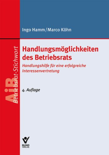 Handlungsmöglichkeiten des Betriebsrats: Handlungshilfe für eine erfolgreiche Interessenvertretung