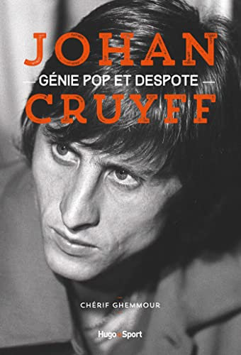 Johan Cruyff, génie pop et despote (French Edition)