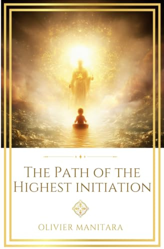 The Path of the Highest Initiation: Journey of a Pilgrim of Light