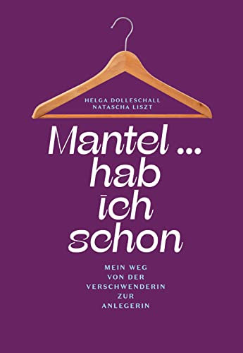 Mantel ... hab ich schon: Mein Weg von der Verschwenderin zur Anlegerin
