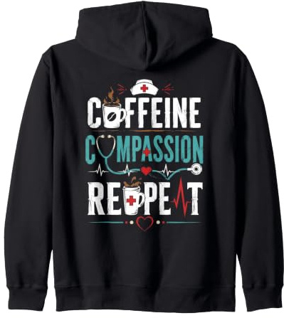 Caffeine Compassion Repeat Nurse Zip Hoodie