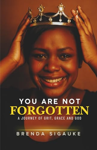 YOU ARE NOT FORGOTTEN: A Journey of Grit, Grace and God