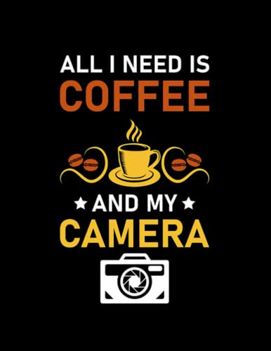 Photography Lover I Need is Coffee and My Camera Photography Quote 3 Notebook: Size 8.5 x11 Inches
