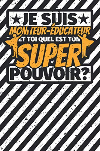 Carnet des notes ligné: Je suis Moniteur-éducateur - et toi quel est ton super pouvoir?