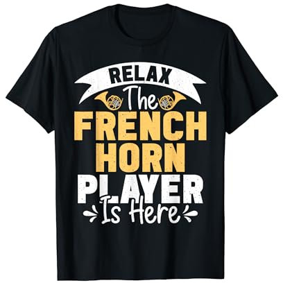 Relax the French Horn Player is here Waldhorn T-Shirt