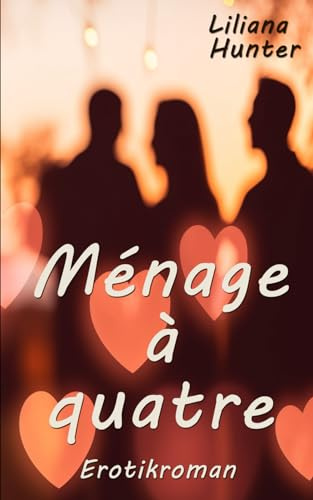 Ménage à quatre: Eine Polyamorie-Liebesgeschichte