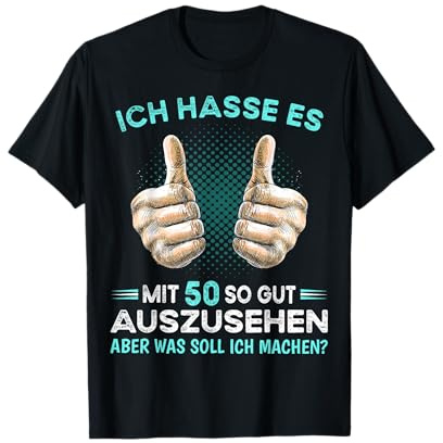 Ich hasse es mit 50 so gut auszusehen was soll ich machen? T-Shirt