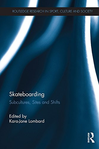 Skateboarding: Subcultures, Sites and Shifts (Routledge Research in Sport, Culture and Society) (English Edition)