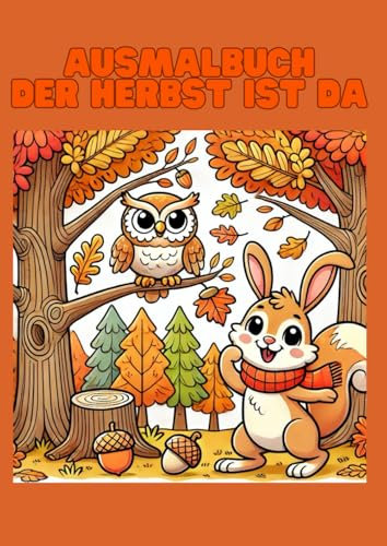 Ausmalbuch: Der Herbst ist da!: 20 kindgerechte Herbstmotive zum Ausmalen - Kreativer Malspaß für Mädchen und Jungen ab 2 Jahren - Fördert ... und Konzentration - das perfekte Mitbringsel