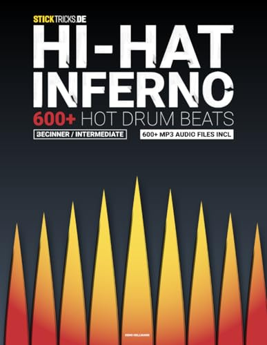 Hi-Hat Inferno - 600+ Hot Drum Beats (engl. version): Learning How to Play Drums for Beginners & Intermediate & Advanced Drummers - Drum Grooves Book incl. Free MP3 Audio Files