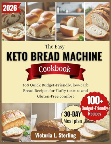 The Easy KETO BREAD MACHINE COOKBOOK: 100 Quick Budget-Friendly, low-carb Bread Recipes for Fluffy texture and Gluten-Free comfort