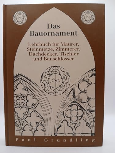 Das Bauornament. Lehrbuch für Maurer, Steinmetze, Zimmerer, Dachdecker, Tischler und Bauschlosser.Bauschlosser.