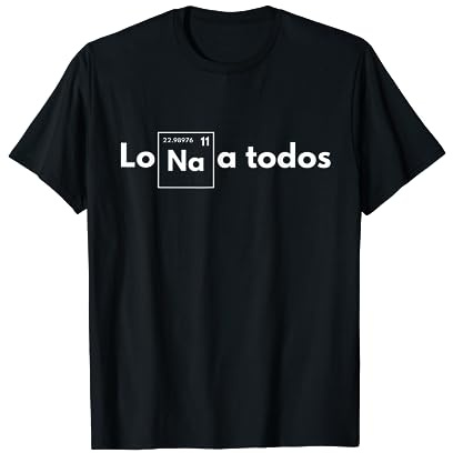 Lo Sodio a todos - Los odio a todos - Lo Na a todos Camiseta