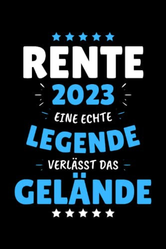 RENTE 2023 - EINE LEGENDE VERLÄSST DAS GELÄNDE!: Notizbuch A5, 120 Seiten, LINIERT - Lustiges Rentner Motiv für Rentner und Rentnerin welche in den ... geeignet! Die Ruhestand Geschenkidee!