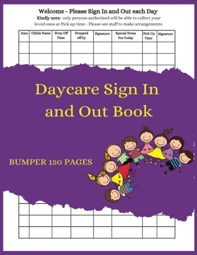 Daycare Sign In And Out Book: Sign In and Out Register Log for Daycare, Preschool, In Home Daycares, Childminders and Nurseries | Parent Drop Off: Sign In and Out Log Book and Register