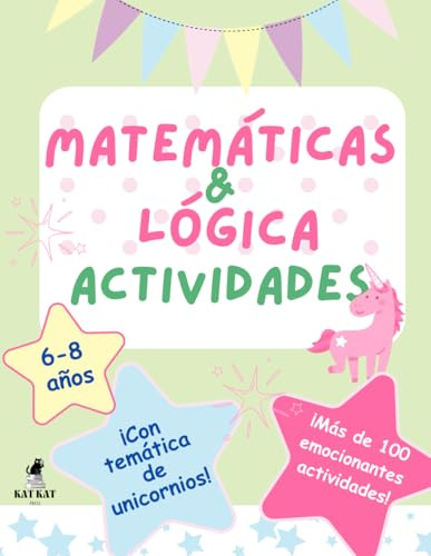 Matemáticas & Logíca actividades con unicornios para niñas y niños de 6-8 años, mas de 100 actividades divertidos: Juegos educativos, acertijos ... la resolución de problemas, la percepción e