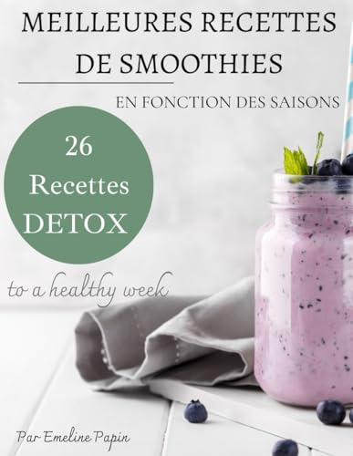 Meilleures Recettes de Smoothie: 26 recettes detox selon les saisons