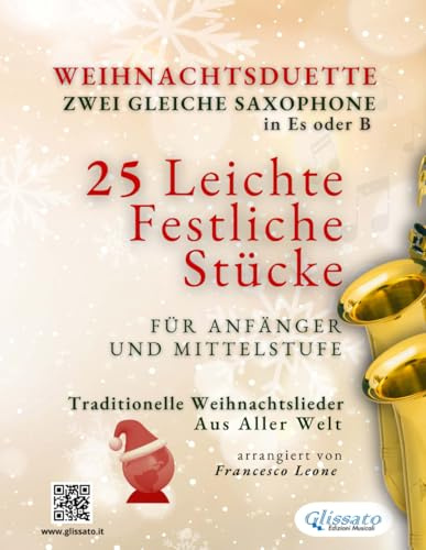Weihnachtsduette für Zwei Gleiche Saxophone in Es oder B | 25 Leichte Stücke für Anfänger und Mittelstufe: Traditionelle Weihnachtslieder aus aller Welt (Internationale Weihnachtsduette für Anfänger)