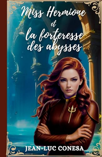 Miss Hermione et la forteresse des abysses: Roman d'aventures jeunesse illustré et écrit en hommage à Jules VERNE