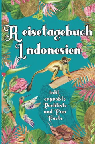 Reisetagebuch Indonesien - inkl. erprobte Packliste und Fun Facts: Travel Log und Urlaubstagebuch - Reisenotizen für Weltenbummler - DIY Bucket List - ... Indonesien Bali Lombok Südostasien