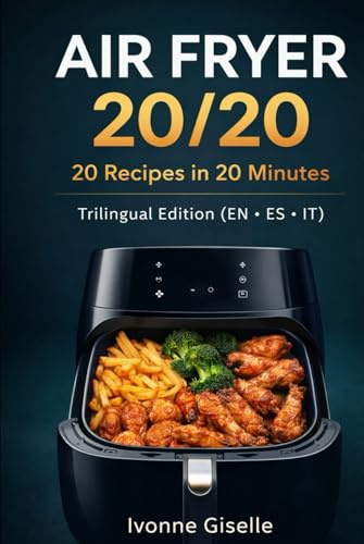 AIR FRYER 20/20: 20 Recipes in 20 Minutes • Trilingual Edition (EN / ES / IT)