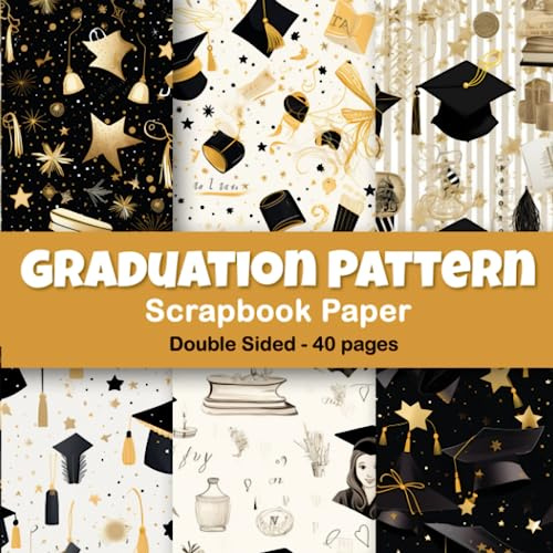 Graduation Scrapbook Paper: 40 Pages Double Sided Scrapbook Paper For Collage,Card ,Scrapbooking, Journal,Creative Planner: graduation scrapbook paper