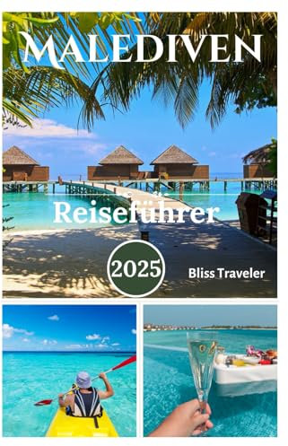 Malediven Reiseführer 2025: Entdecken Sie erstklassiges Schnorcheln und Tauchen, unberührte Strände, Wassersport und Luxusresorts im tropischen Paradies