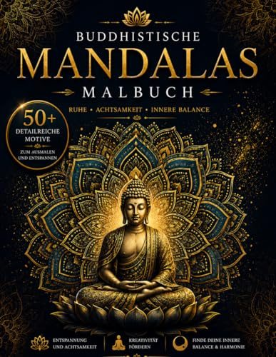 Buddhistische Mandalas: Ein zauberhaftes Malbuch zu innerer Gelassenheit und kreativem Glück. Entdecke die meditative Kunst des Ausmalens für mehr Achtsamkeit, Stressabbau und innere Harmonie