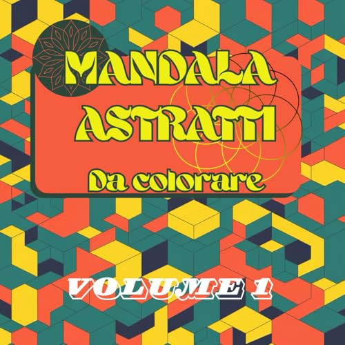 Mandala astratti da colorare volume 1: Libro da colorare per adulti e ragazzi con 100 immagini di mandala astratti e geometrici tutti diversi da riempire con fantasia come anti stress e relax.