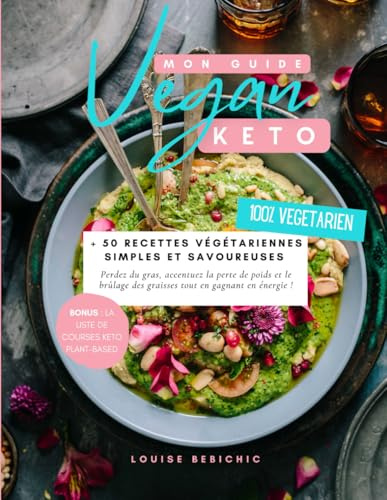 Mon Guide Keto Vegan: + 50 recettes végétariennes simples et savoureuses