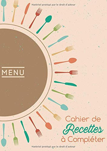 Menu - Cahier de Recettes à Compléter:: Livre de Cuisine Personnalisé à écrire - format 21 x 29.7 cm. Motif: Couverts, cuillere, fourchette et couteau.