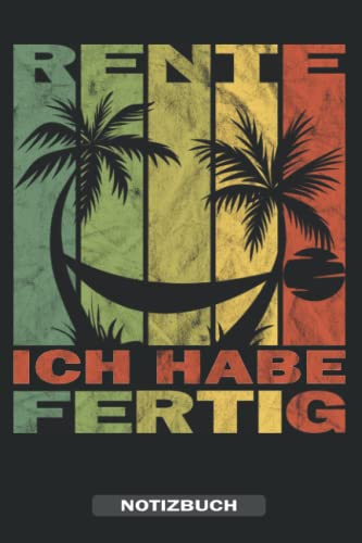 Rente ich habe fertig - Notizbuch: Zum Abschied für Lieblingskollegen - Freundebuch für Arbeitskollegen - Abschiedsbuch für Erwachsene Kollegen & Kollegin als Errinerungsbuch zum Ruhestand.